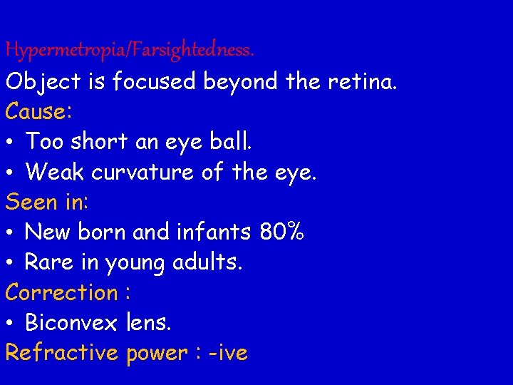 Hypermetropia/Farsightedness. Object is focused beyond the retina. Cause: • Too short an eye ball.