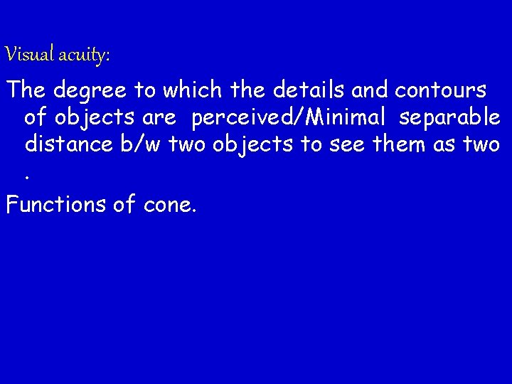 Visual acuity: The degree to which the details and contours of objects are perceived/Minimal