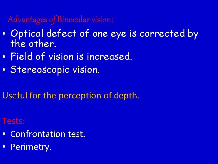 Advantages of Binocular vision: • Optical defect of one eye is corrected by the