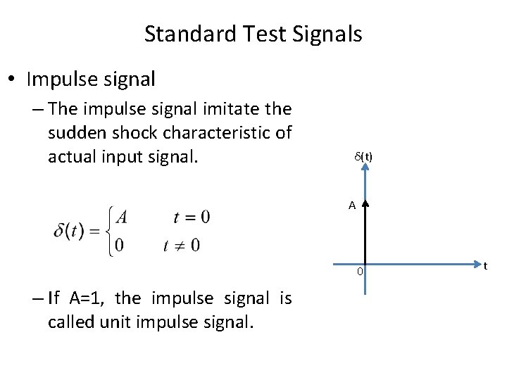 Standard Test Signals • Impulse signal – The impulse signal imitate the sudden shock
