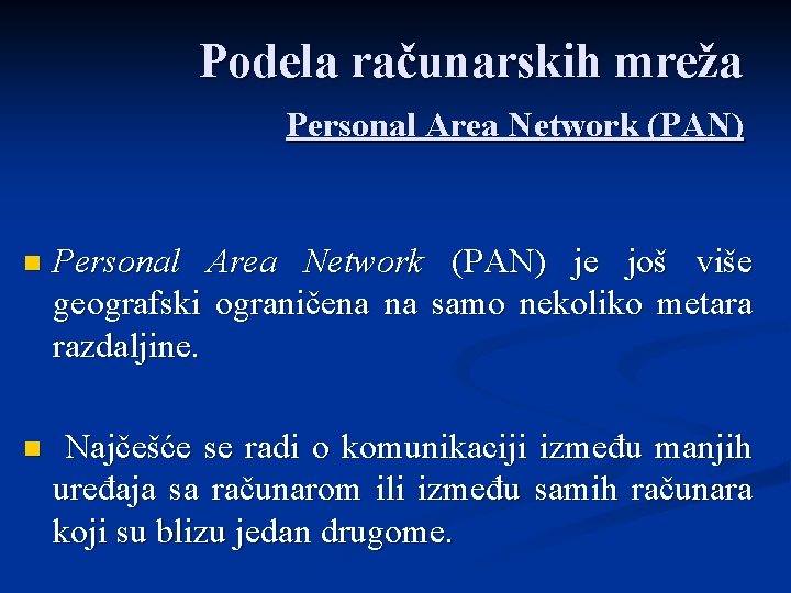 Podela računarskih mreža Personal Area Network (PAN) n Personal Area Network (PAN) je još