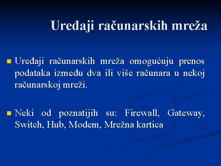 Uređaji računarskih mreža n Uređaji računarskih mreža omogućuju prenos podataka između dva ili više