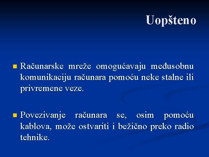 Uopšteno n Računarske mreže omogućavaju međusobnu komunikaciju računara pomoću neke stalne ili privremene veze.