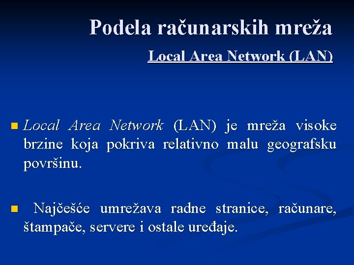 Podela računarskih mreža Local Area Network (LAN) n Local Area Network (LAN) je mreža