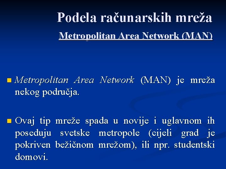 Podela računarskih mreža Metropolitan Area Network (MAN) n Metropolitan Area Network (MAN) je mreža