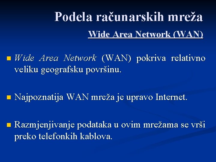 Podela računarskih mreža Wide Area Network (WAN) n Wide Area Network (WAN) pokriva relativno