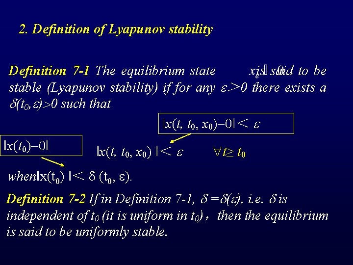 2. Definition of Lyapunov stability Definition 7 -1 The equilibrium state is said to