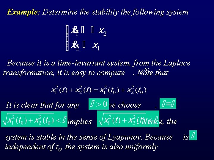 Example: Determine the stability the following system Because it is a time-invariant system, from