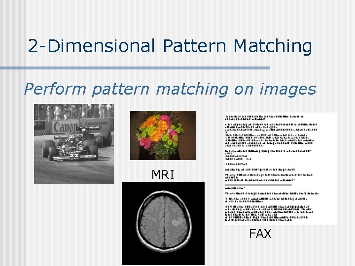 2 -Dimensional Pattern Matching Perform pattern matching on images MRI FAX 