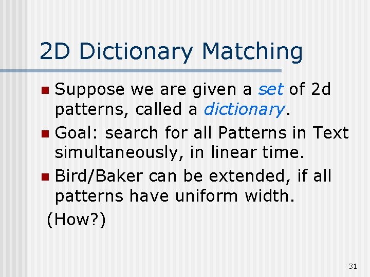 2 D Dictionary Matching Suppose we are given a set of 2 d patterns,