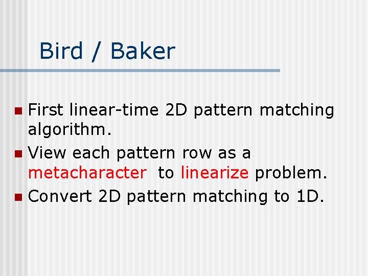Bird / Baker First linear-time 2 D pattern matching algorithm. n View each pattern