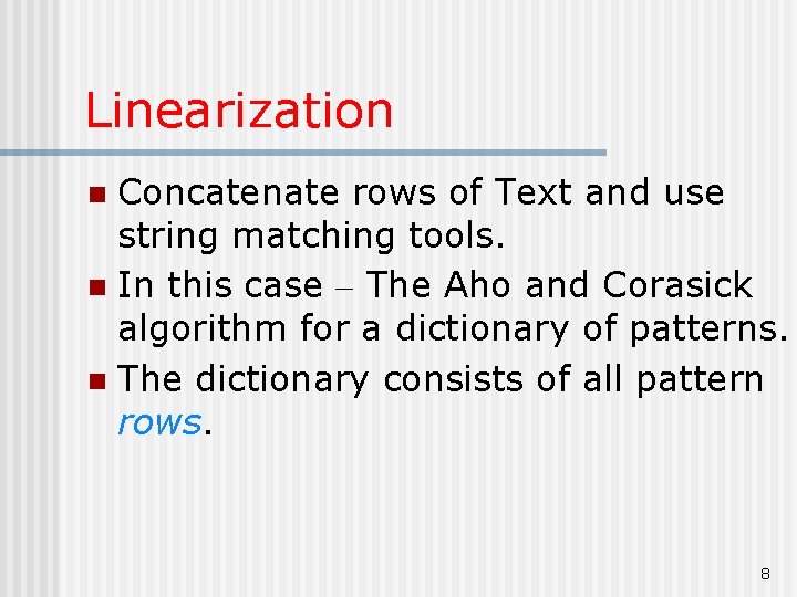 Linearization Concatenate rows of Text and use string matching tools. n In this case