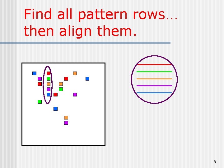 Find all pattern rows… then align them. 9 