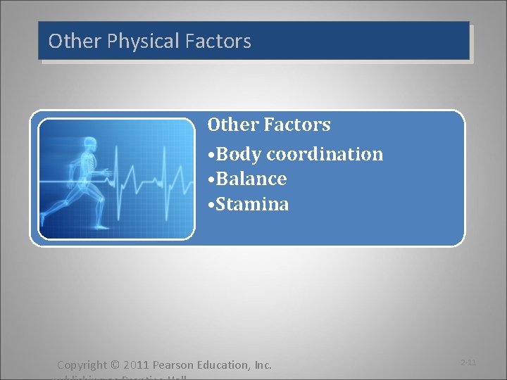 Other Physical Factors Other Factors • Body coordination • Balance • Stamina Copyright ©