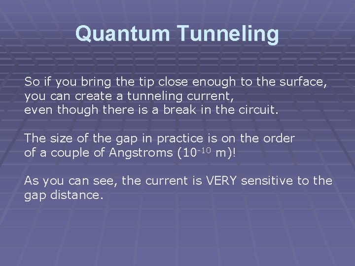 Quantum Tunneling So if you bring the tip close enough to the surface, you