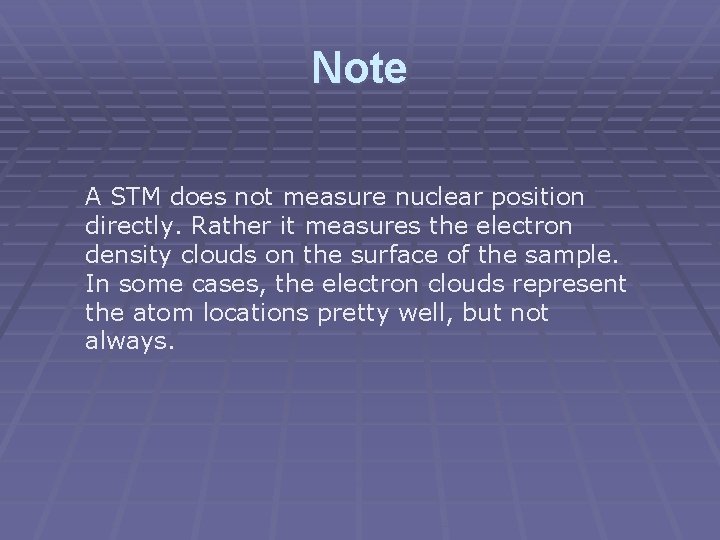 Note A STM does not measure nuclear position directly. Rather it measures the electron