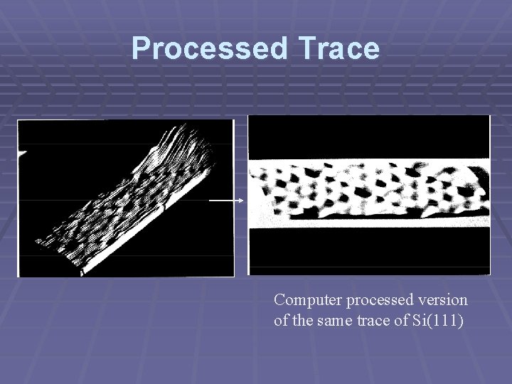 Processed Trace Computer processed version of the same trace of Si(111) 