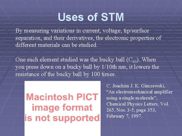 Uses of STM By measuring variations in current, voltage, tip/surface separation, and their derivatives,