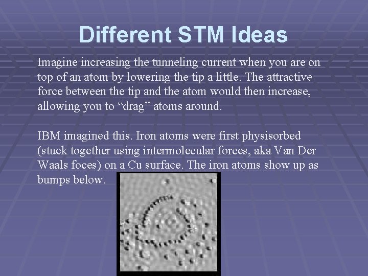 Different STM Ideas Imagine increasing the tunneling current when you are on top of