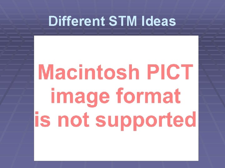 Different STM Ideas 