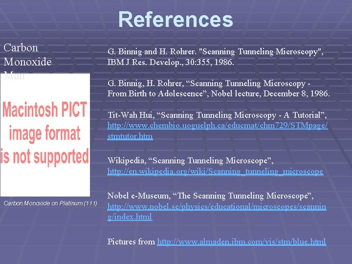 References Carbon Monoxide Man G. Binnig and H. Rohrer. "Scanning Tunneling Microscopy", IBM J