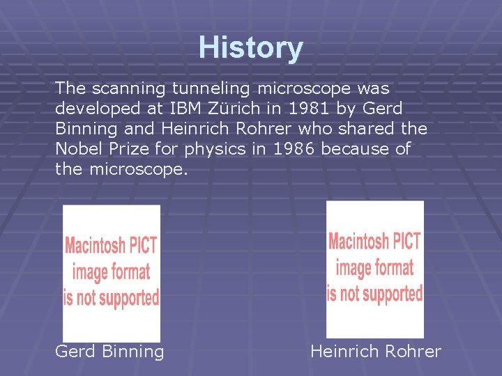 History The scanning tunneling microscope was developed at IBM Zürich in 1981 by Gerd