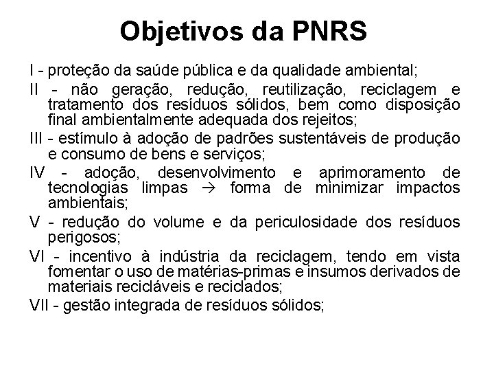 Objetivos da PNRS I - proteção da saúde pública e da qualidade ambiental; II