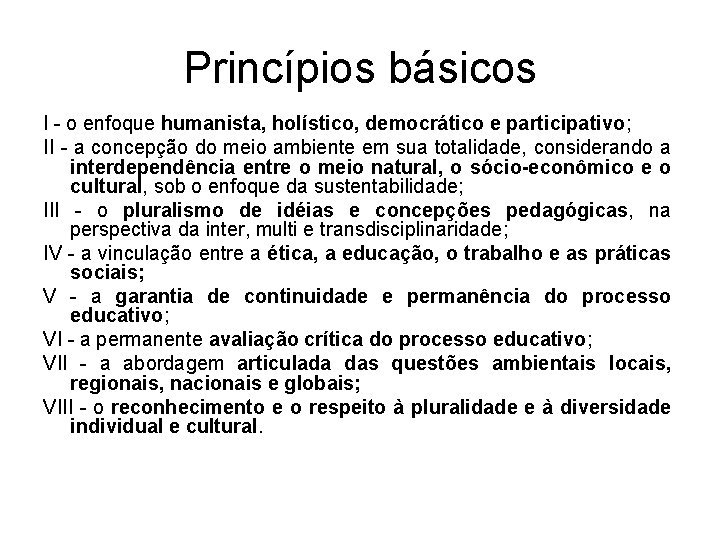 Princípios básicos I - o enfoque humanista, holístico, democrático e participativo; II - a
