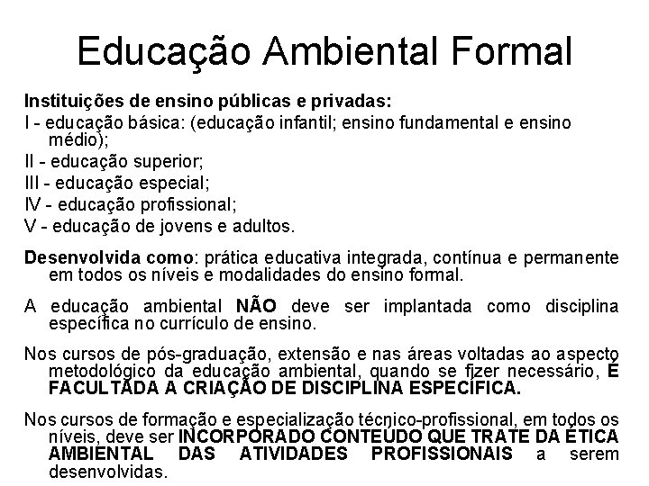 Educação Ambiental Formal Instituições de ensino públicas e privadas: I - educação básica: (educação