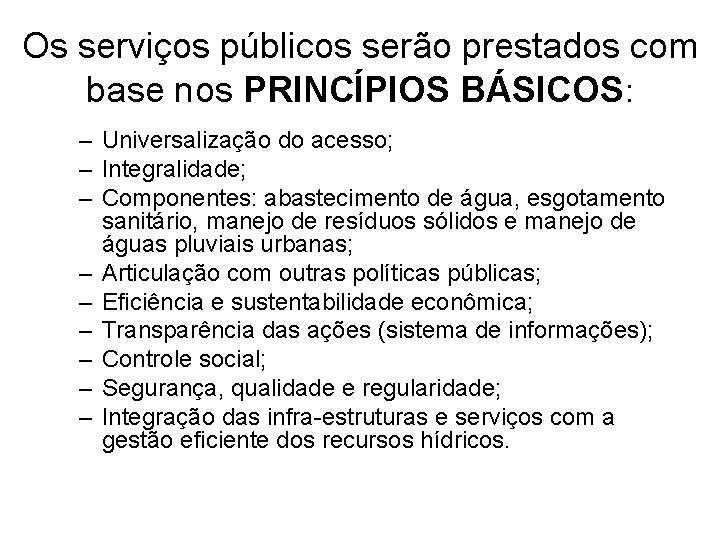 Os serviços públicos serão prestados com base nos PRINCÍPIOS BÁSICOS: – Universalização do acesso;