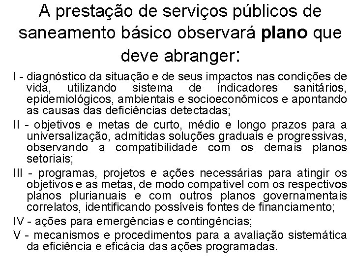A prestação de serviços públicos de saneamento básico observará plano que deve abranger: I