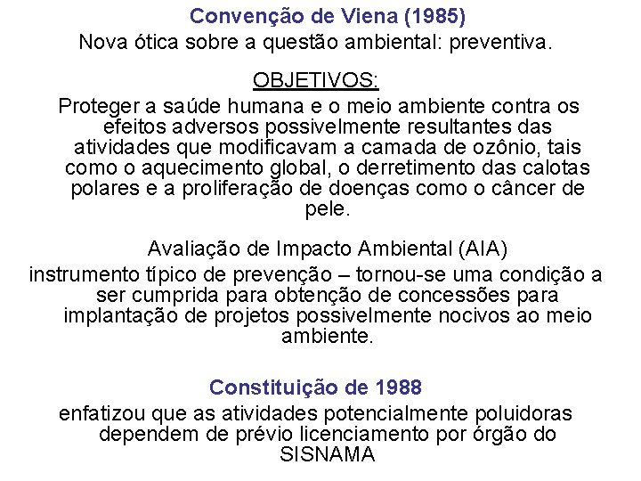 Convenção de Viena (1985) Nova ótica sobre a questão ambiental: preventiva. OBJETIVOS: Proteger a