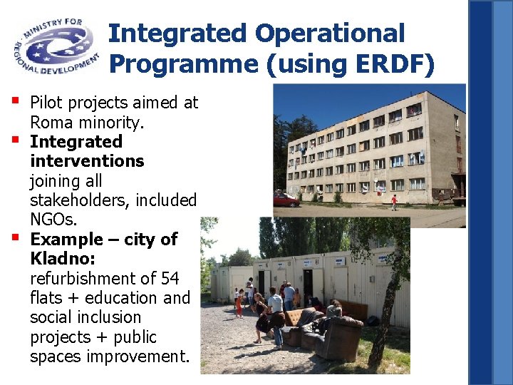 Integrated Operational Programme (using ERDF) § § § Pilot projects aimed at Roma minority.