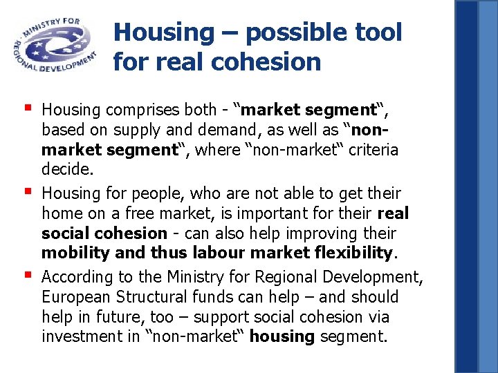 Housing – possible tool for real cohesion § § § Housing comprises both -