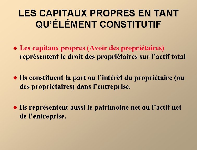 LES CAPITAUX PROPRES EN TANT QU’ÉLÉMENT CONSTITUTIF l Les capitaux propres (Avoir des propriétaires)