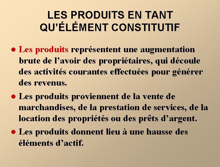 LES PRODUITS EN TANT QU’ÉLÉMENT CONSTITUTIF Les produits représentent une augmentation brute de l’avoir