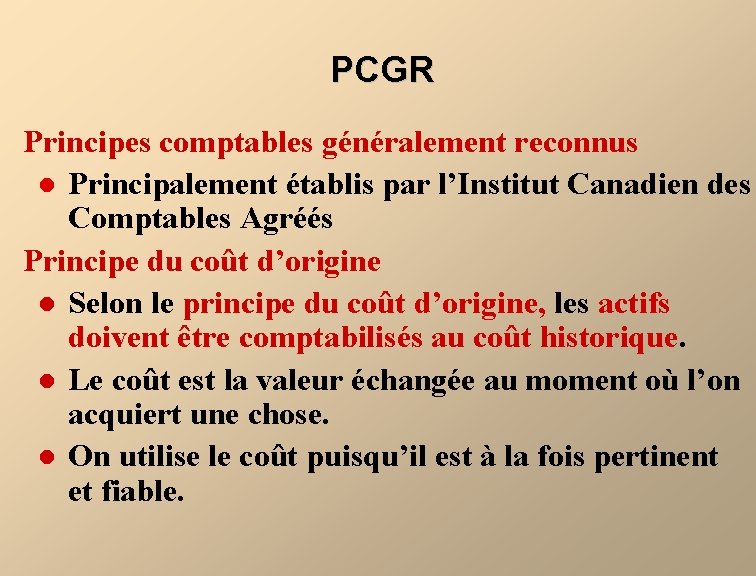 PCGR Principes comptables généralement reconnus l Principalement établis par l’Institut Canadien des Comptables Agréés
