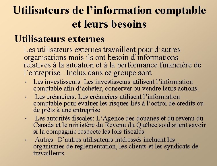 Utilisateurs de l’information comptable et leurs besoins Utilisateurs externes Les utilisateurs externes travaillent pour