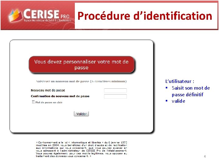 Procédure d’identification L’utilisateur : § Saisit son mot de passe définitif § valide 4