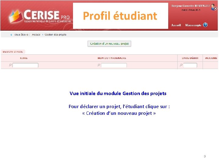 Profil étudiant Vue initiale du module Gestion des projets Pour déclarer un projet, l’étudiant