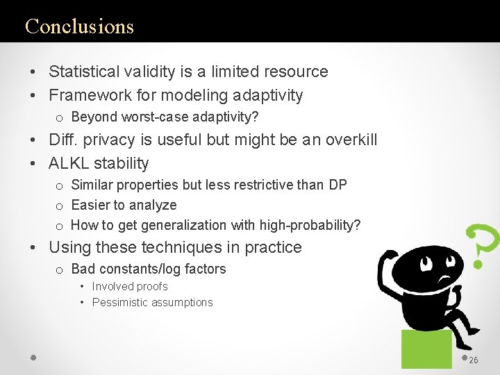 Conclusions • Statistical validity is a limited resource • Framework for modeling adaptivity o