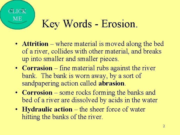 CLICK ME Key Words - Erosion. • Attrition – where material is moved along