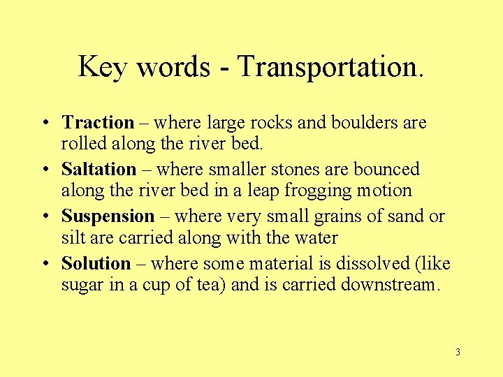 Key words - Transportation. • Traction – where large rocks and boulders are rolled