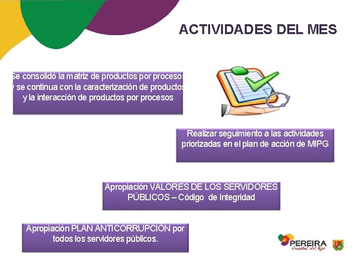 ACTIVIDADES DEL MES Se consolidó la matriz de productos por procesos y se continua