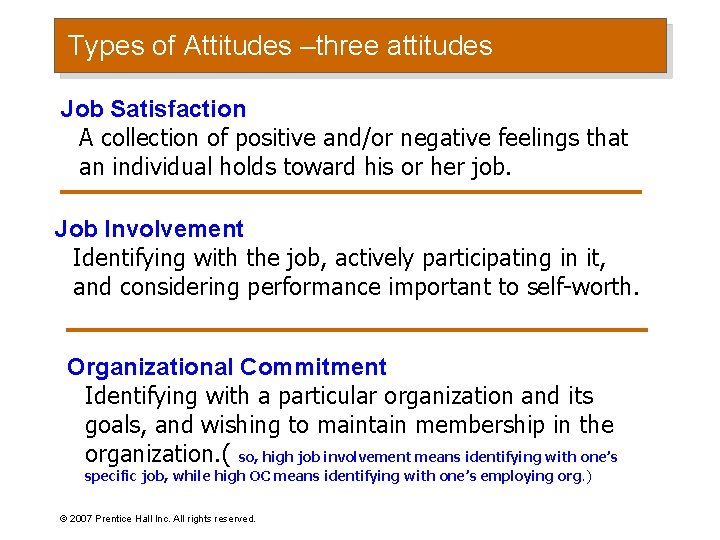 Types of Attitudes –three attitudes Job Satisfaction A collection of positive and/or negative feelings