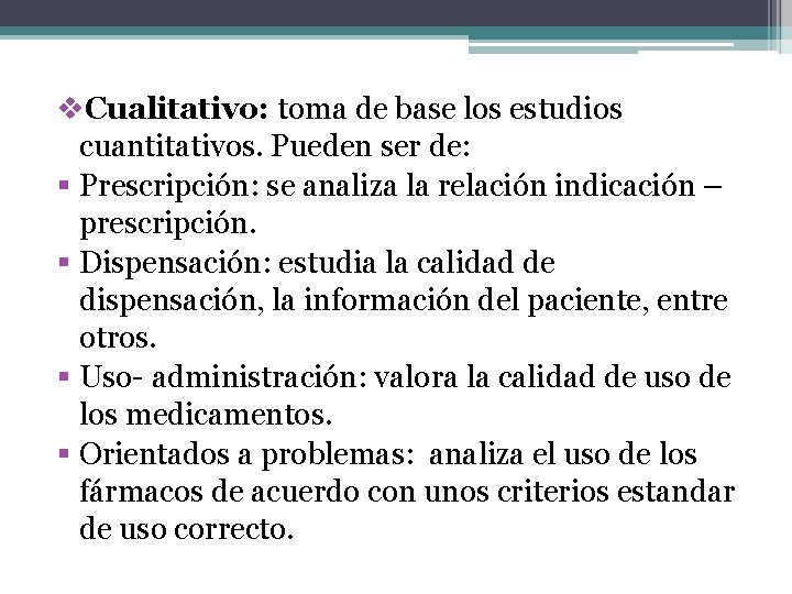 v. Cualitativo: toma de base los estudios cuantitativos. Pueden ser de: § Prescripción: se