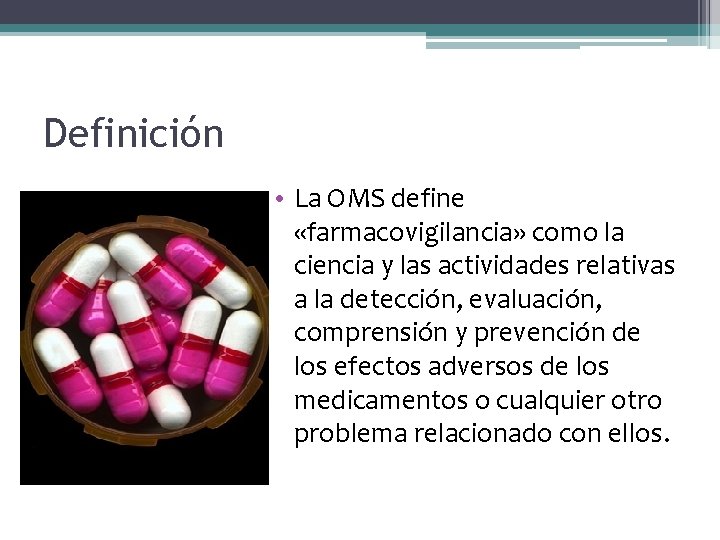 Definición • La OMS define «farmacovigilancia» como la ciencia y las actividades relativas a