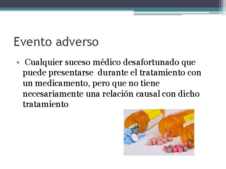 Evento adverso • Cualquier suceso médico desafortunado que puede presentarse durante el tratamiento con