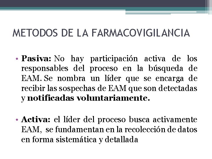 METODOS DE LA FARMACOVIGILANCIA • Pasiva: No hay participación activa de los responsables del