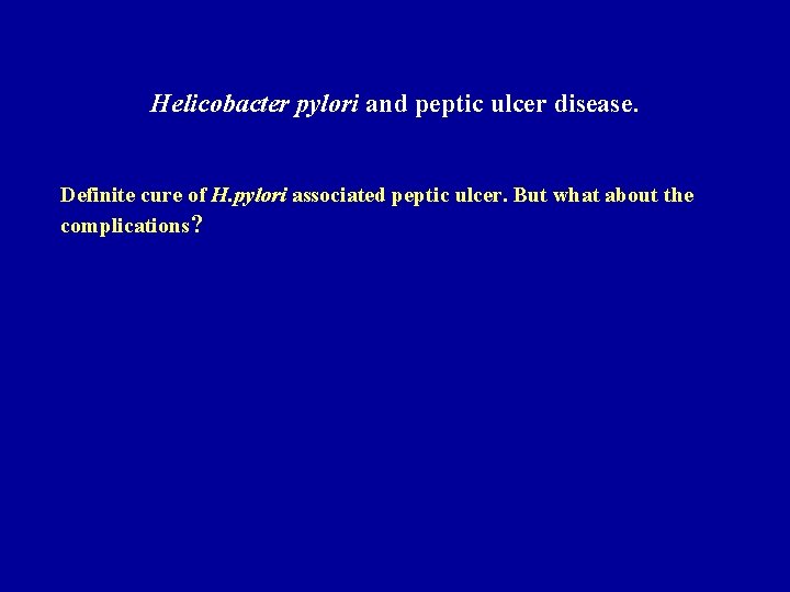 Helicobacter pylori and peptic ulcer disease. Definite cure of H. pylori associated peptic ulcer.